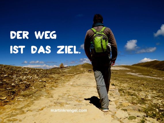 Der Weg ist das Ziel - schöner Motivationsspruch von Konfuzius über Erfolg im Leben zur Motivation ein kurzes Zitat und Lebensweisheit - Dr Martin Krengel